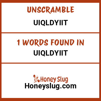 Unscramble uiqldyiit