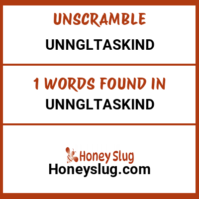 Unscramble unngltaskind